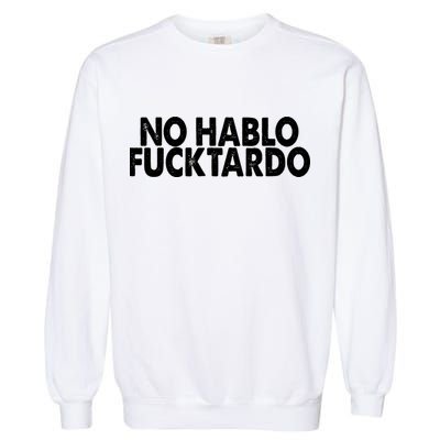 No Hablo Fucktardo Funny Garment-Dyed Sweatshirt
