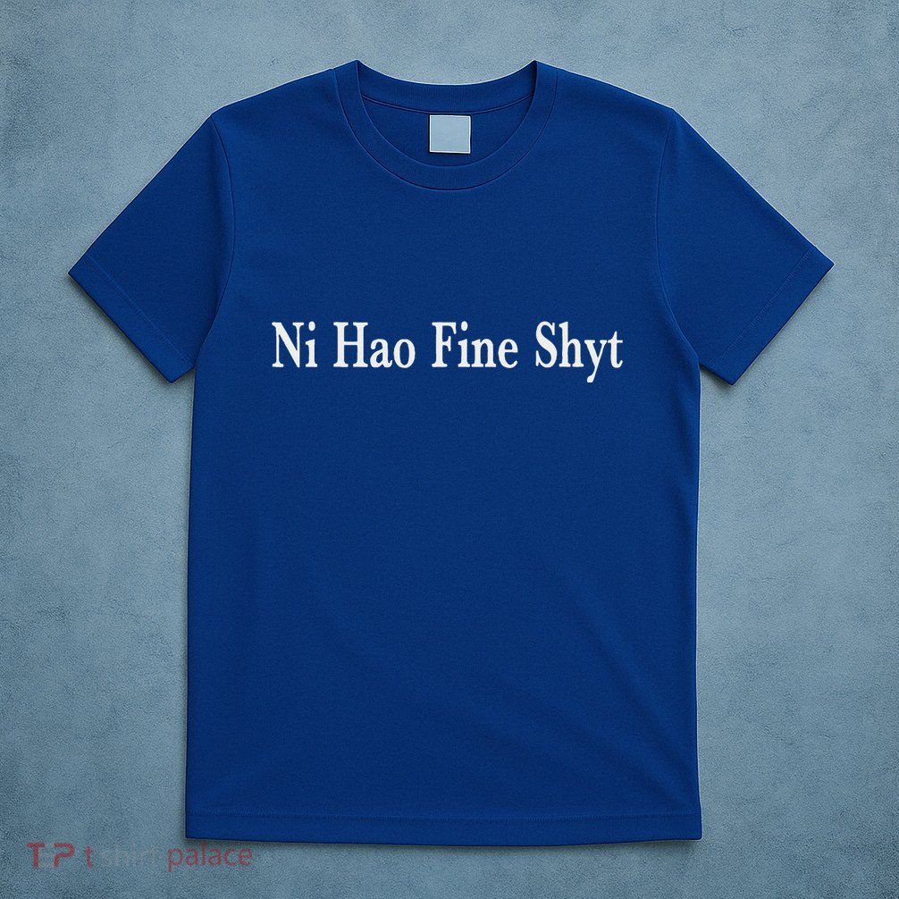 Ni Hao Fine Shyt Meme Slogan T-Shirt