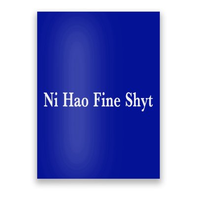 Ni Hao Fine Shyt Meme Slogan Poster