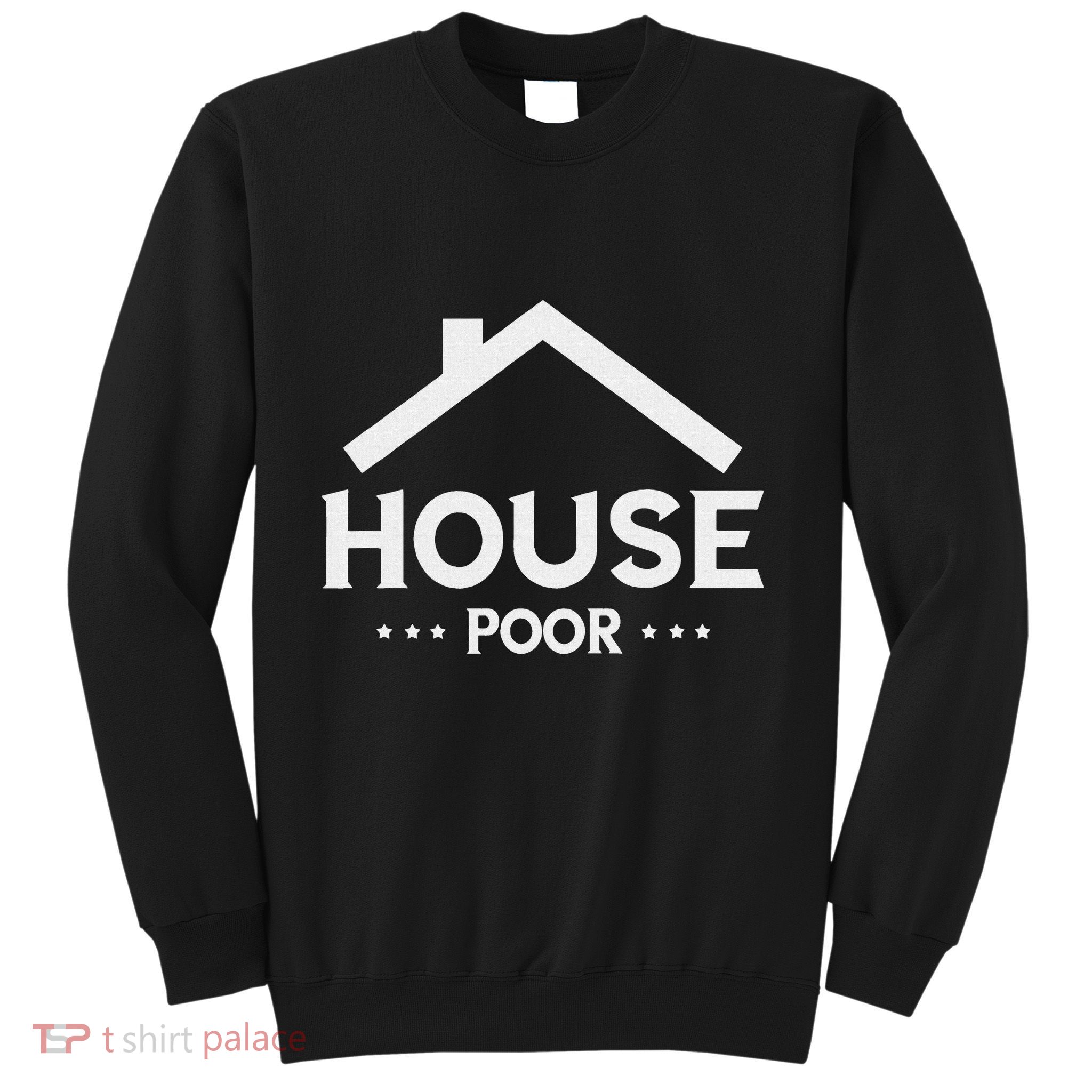 New House House Poor Homeowner New Home Housewarming Sweatshirt