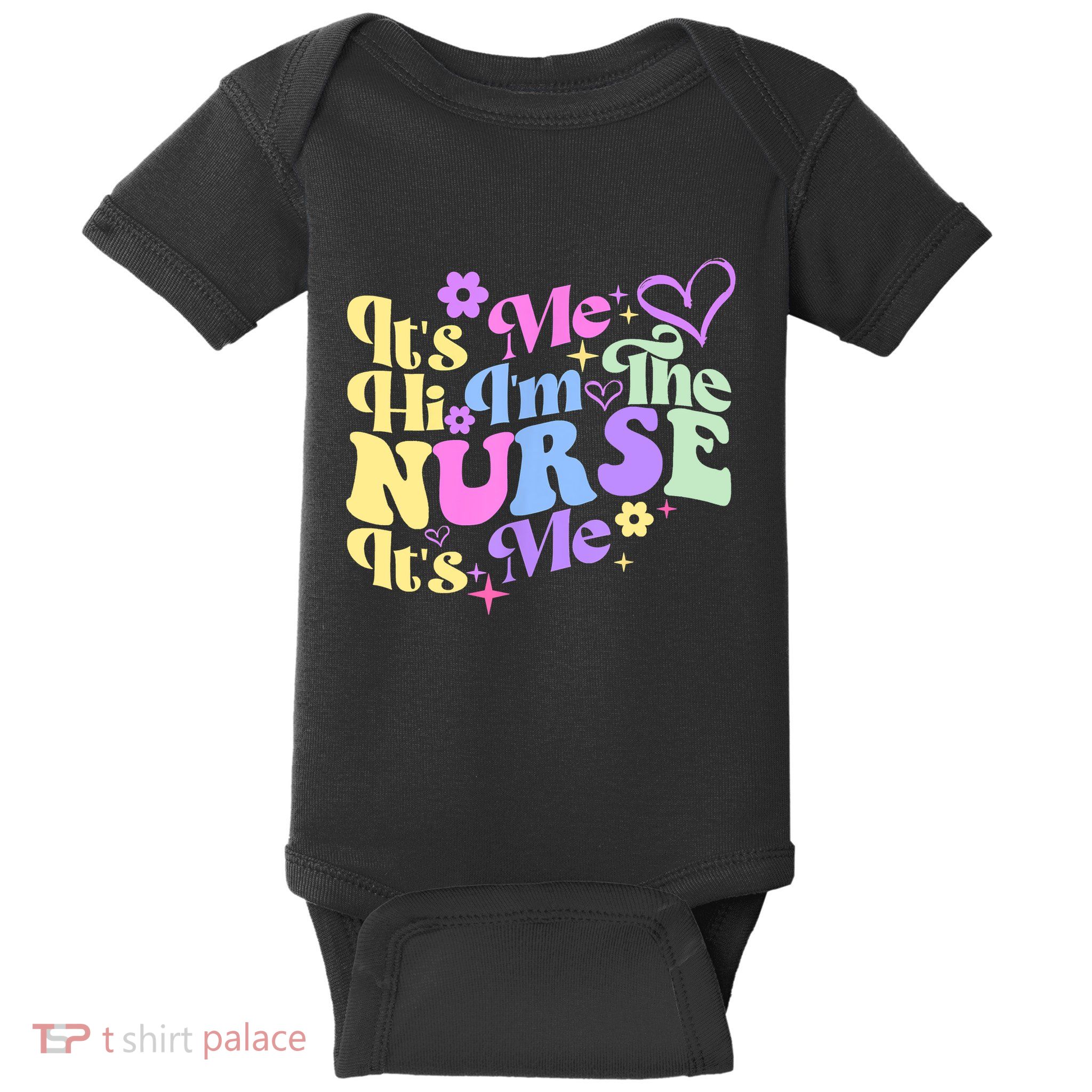 Nursing Humor Its Me Hi Im The Nurse RN ER NICU LPN Baby Bodysuit