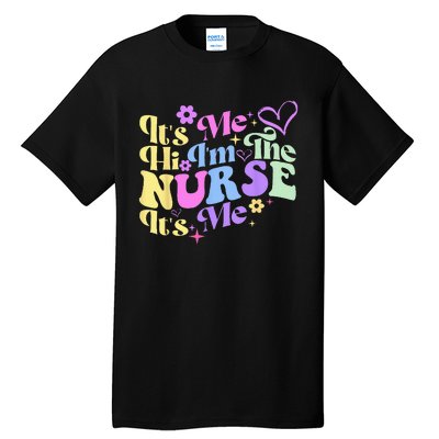 Nursing Humor Its Me Hi Im The Nurse RN ER NICU LPN Tall T-Shirt