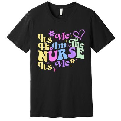 Nursing Humor Its Me Hi Im The Nurse RN ER NICU LPN Premium T-Shirt