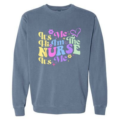 Nursing Humor Its Me Hi Im The Nurse RN ER NICU LPN Garment-Dyed Sweatshirt