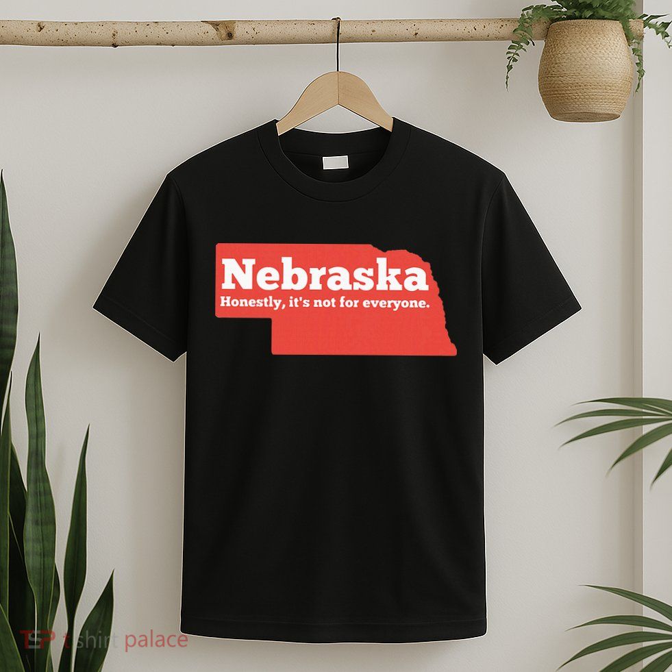 Nebraska Honestly Its Not For Everyone Funny Nebraska T-Shirt