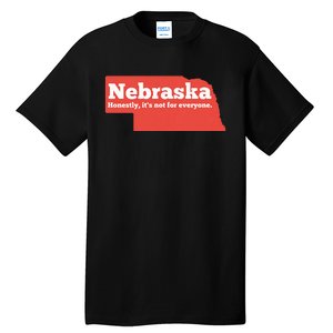 Nebraska Honestly Its Not For Everyone Funny Nebraska Tall T-Shirt