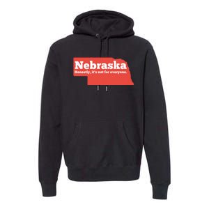 Nebraska Honestly Its Not For Everyone Funny Nebraska Premium Hoodie