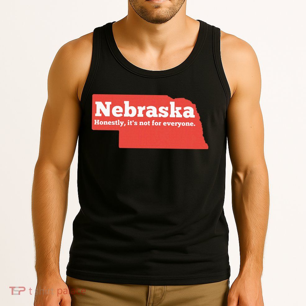 Nebraska Honestly Its Not For Everyone Funny Nebraska Tank Top
