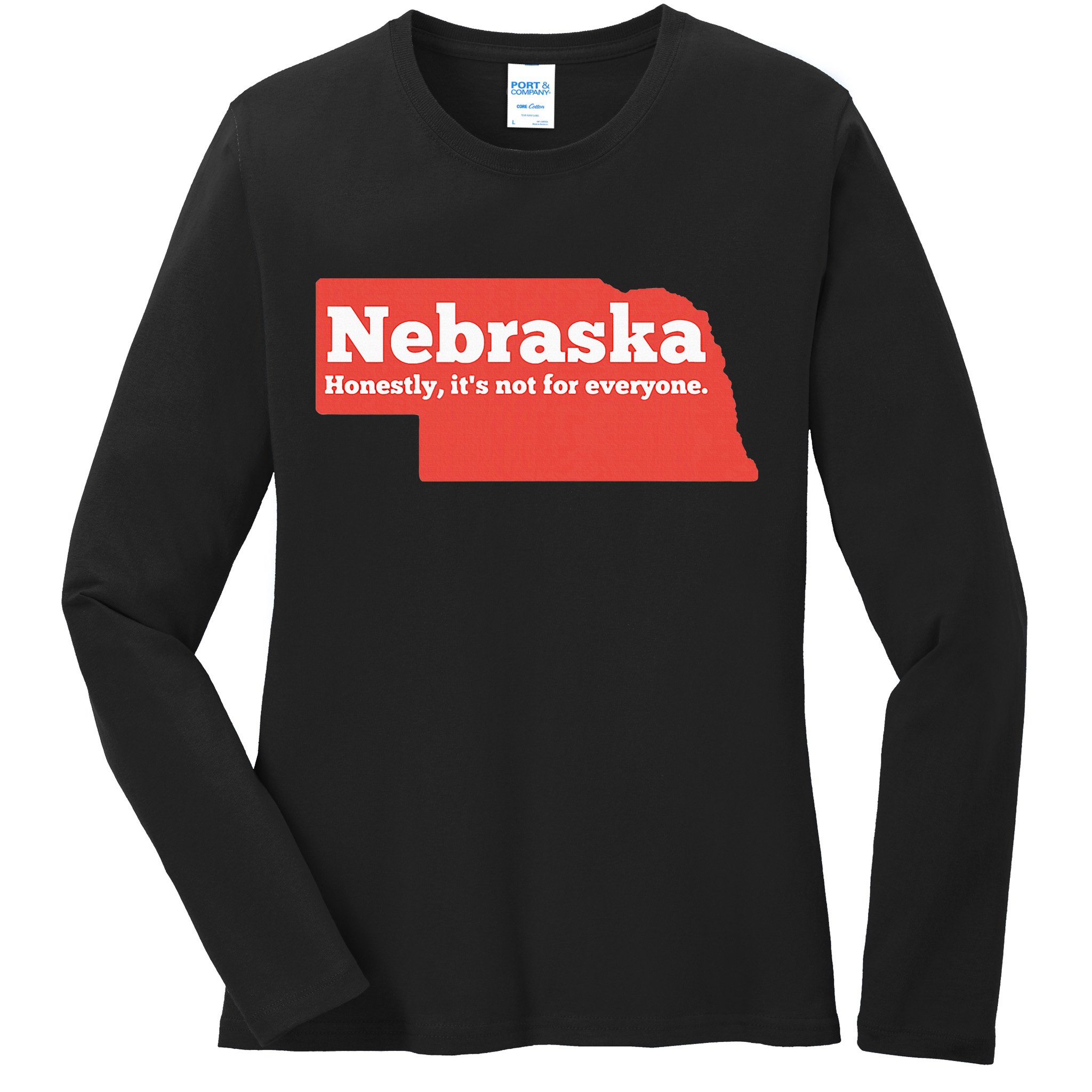 Nebraska Honestly Its Not For Everyone Funny Nebraska Ladies Long Sleeve Shirt