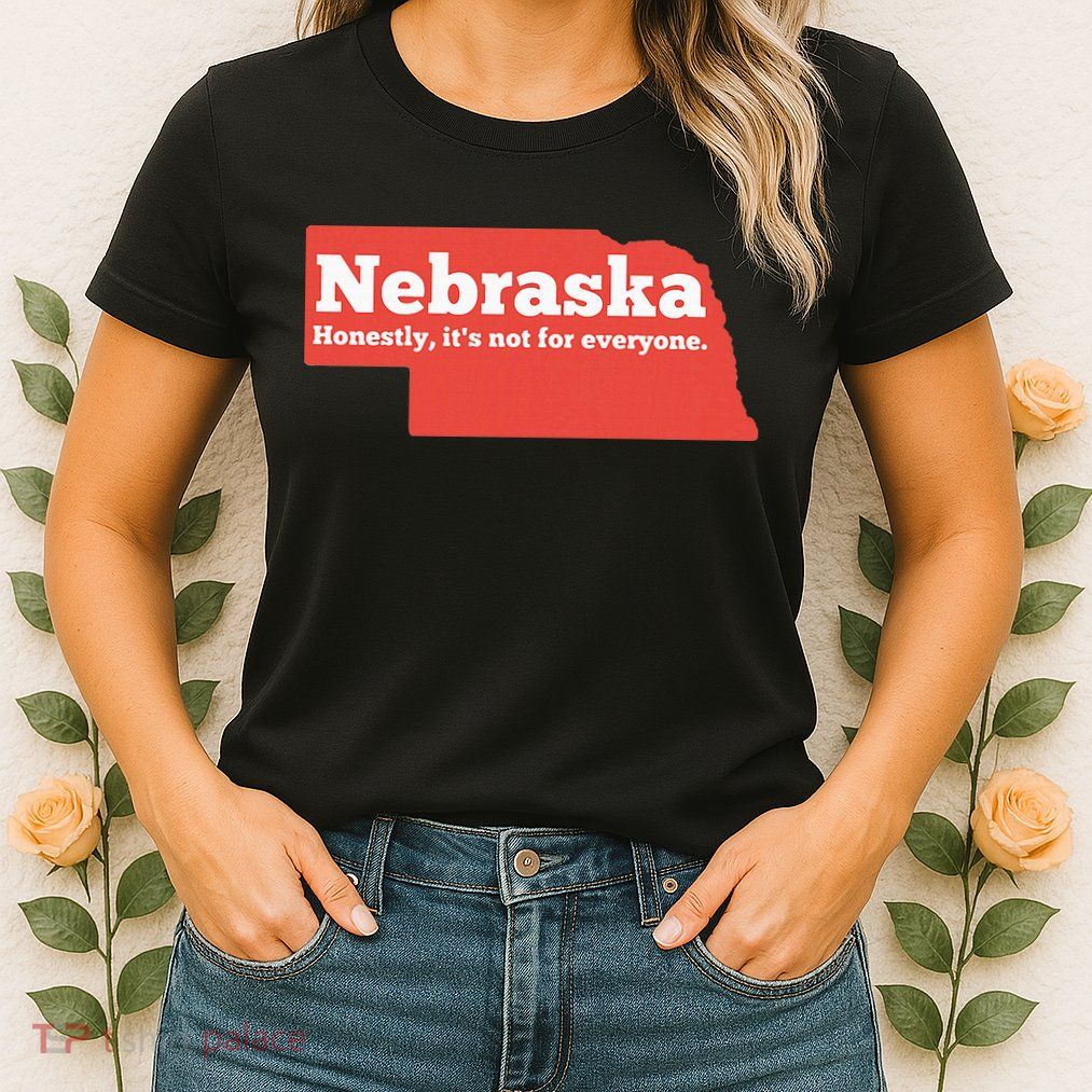 Nebraska Honestly Its Not For Everyone Funny Nebraska Womens T-Shirt