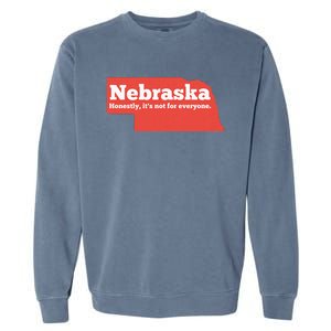 Nebraska Honestly Its Not For Everyone Funny Nebraska Garment-Dyed Sweatshirt