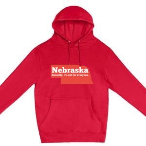 Nebraska Honestly Its Not For Everyone Funny Nebraska Premium Pullover Hoodie