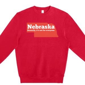 Nebraska Honestly Its Not For Everyone Funny Nebraska Premium Crewneck Sweatshirt