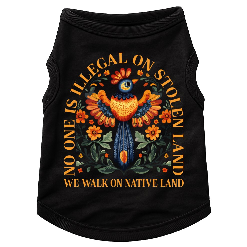 No Human Is Illegal On Stolen Land Doggie Tank