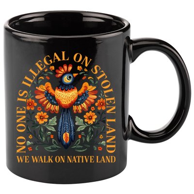 No Human Is Illegal On Stolen Land 11oz C Handle Ceramic Mug