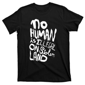 No Human Is Illegal On Stolen Land T-Shirt