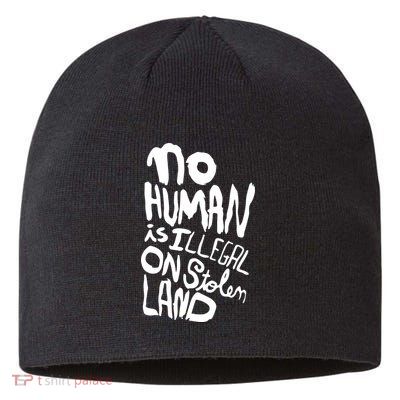 No Human Is Illegal On Stolen Land Sustainable Beanie