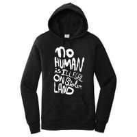 No Human Is Illegal On Stolen Land Women's Pullover Hoodie