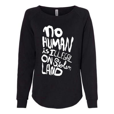 No Human Is Illegal On Stolen Land Womens California Wash Sweatshirt