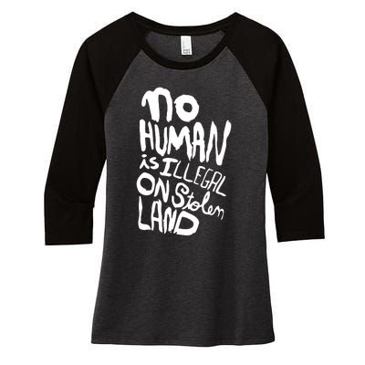 No Human Is Illegal On Stolen Land Women's Tri-Blend 3/4-Sleeve Raglan Shirt