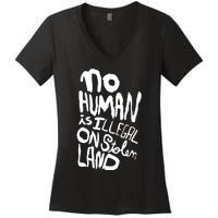 No Human Is Illegal On Stolen Land Women's V-Neck T-Shirt