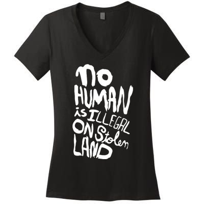 No Human Is Illegal On Stolen Land Women's V-Neck T-Shirt