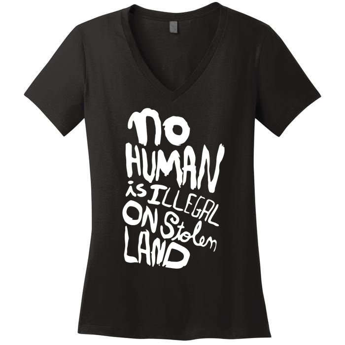 No Human Is Illegal On Stolen Land Women's V-Neck T-Shirt