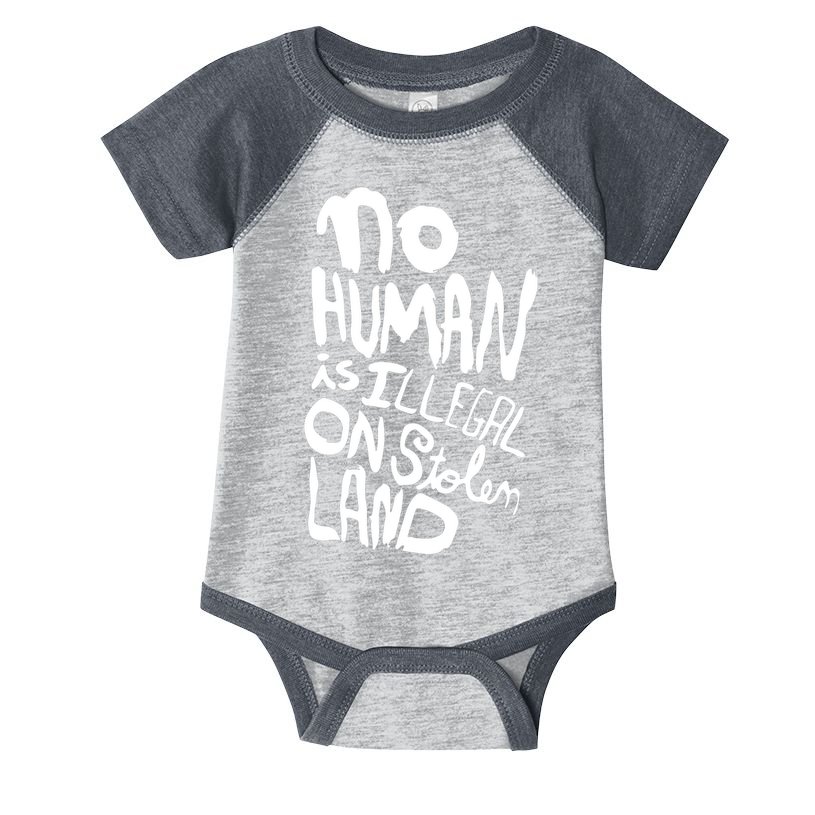 No Human Is Illegal On Stolen Land Infant Baby Jersey Bodysuit