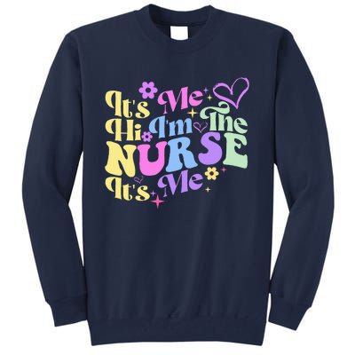 Nursing Humor Its Me Hi IM The Nurse Rn Er Nicu Lpn Tall Sweatshirt