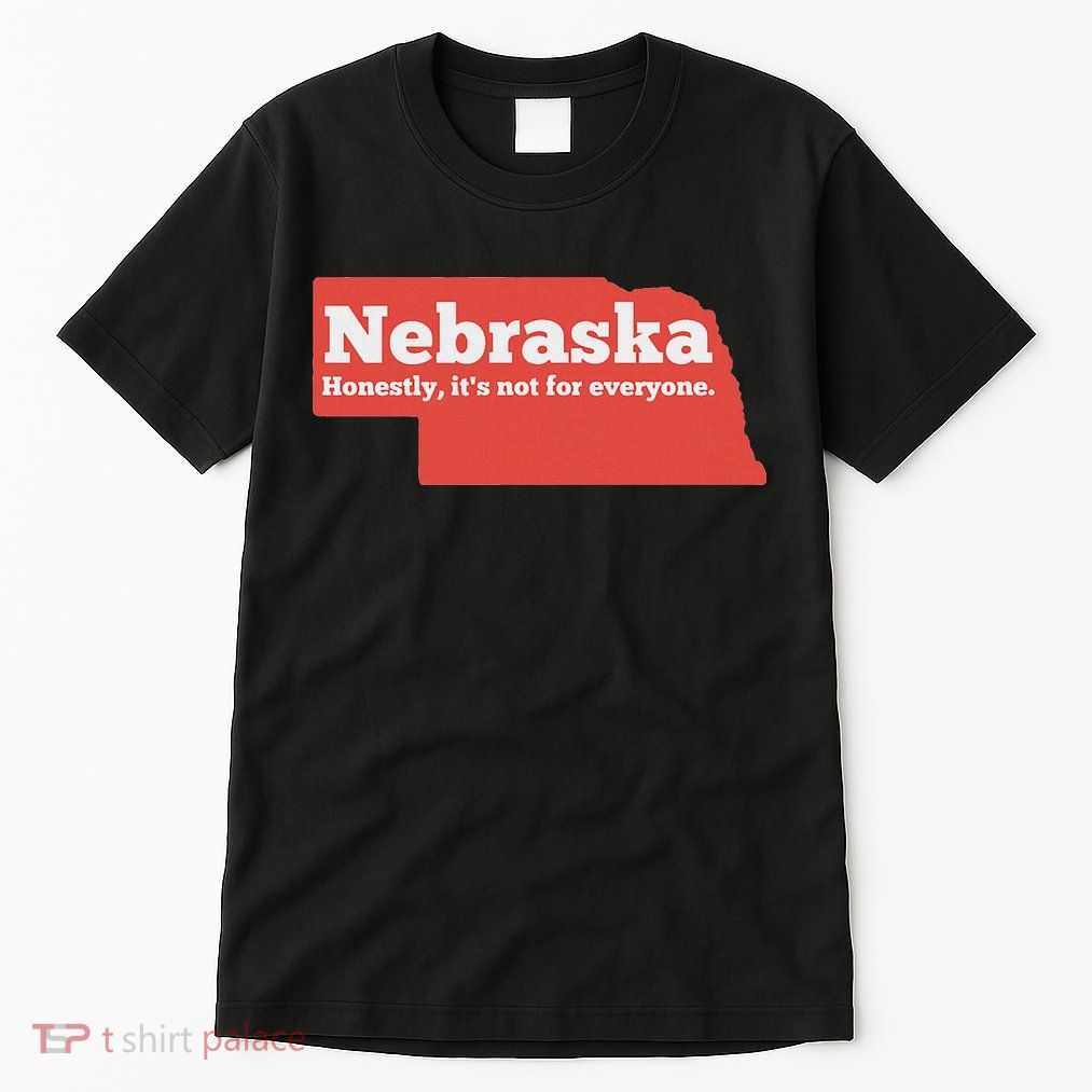 Nebraska Honestly Its Not For Everyone Funny Nebraska Tall T-Shirt