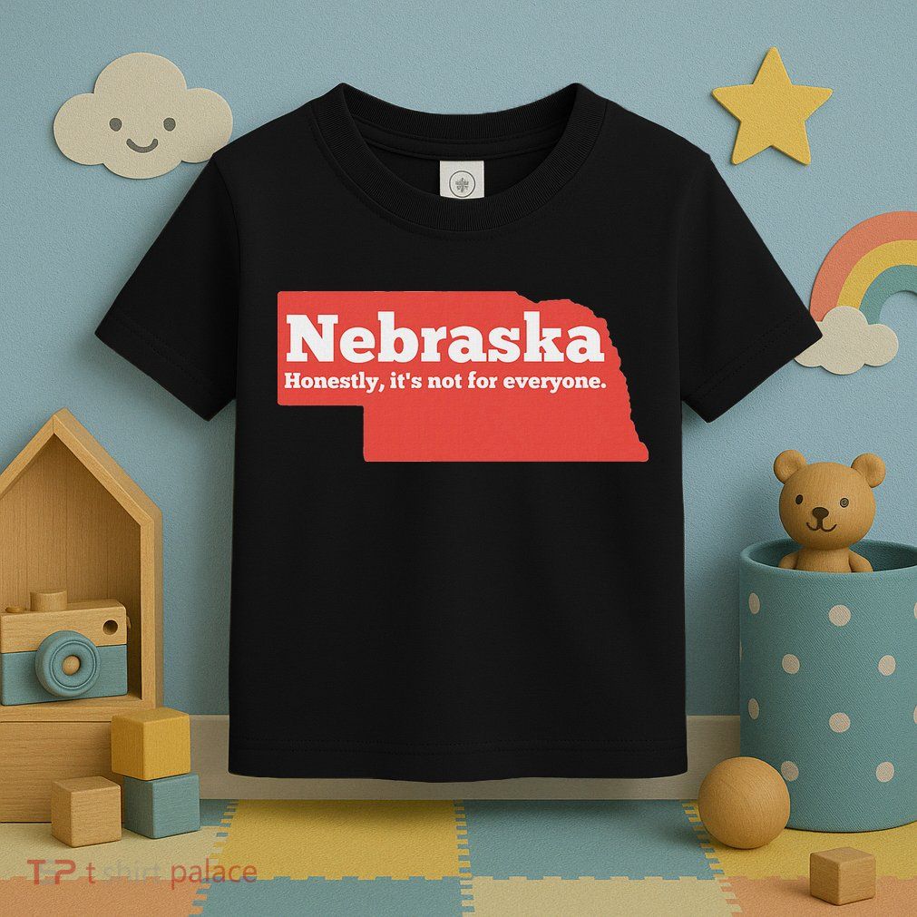 Nebraska Honestly Its Not For Everyone Funny Nebraska Toddler T-Shirt