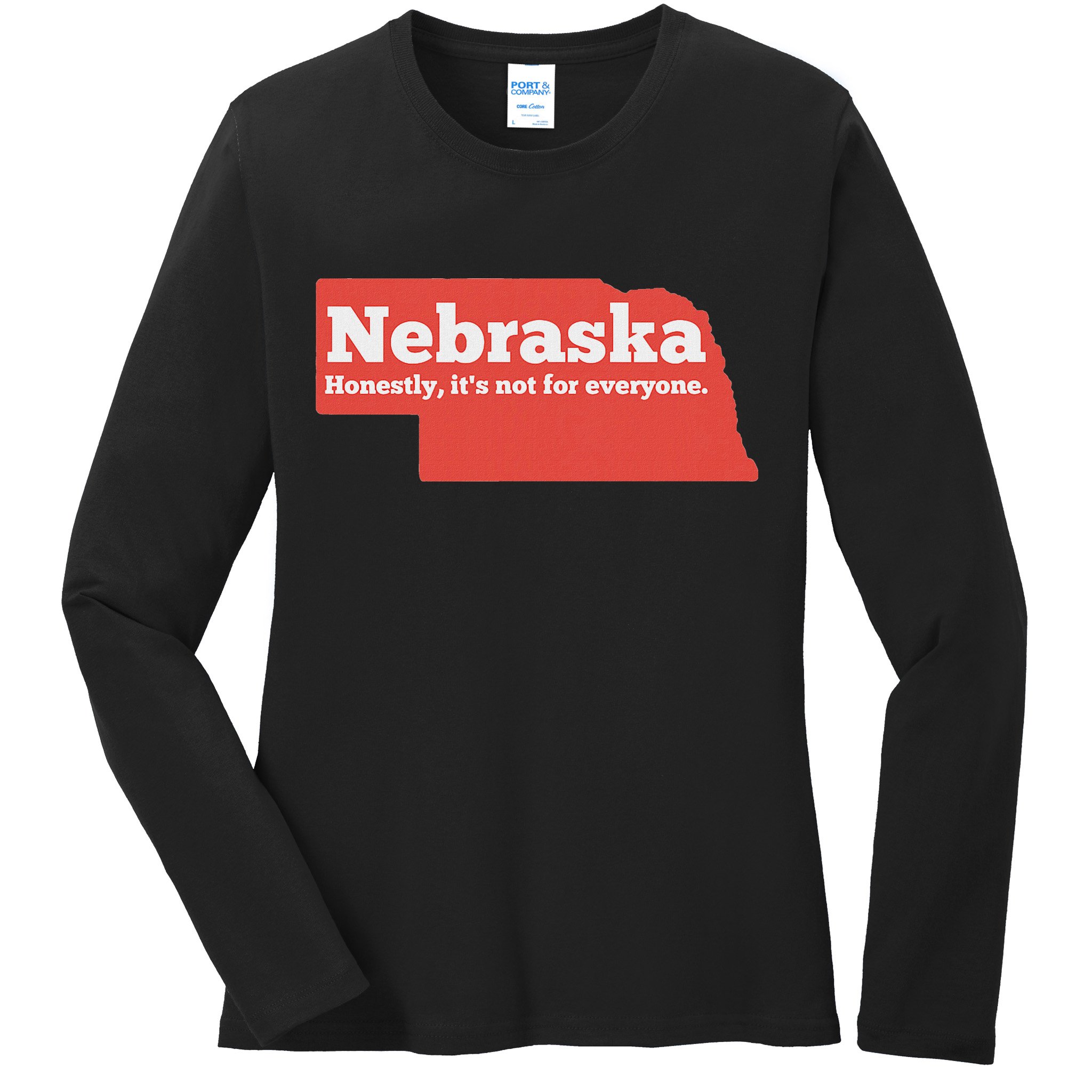 Nebraska Honestly Its Not For Everyone Funny Nebraska Ladies Long Sleeve Shirt