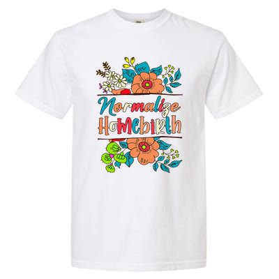 Normalize Homebirth Midwife Birth Worker Homebirth Mama Garment-Dyed Heavyweight T-Shirt