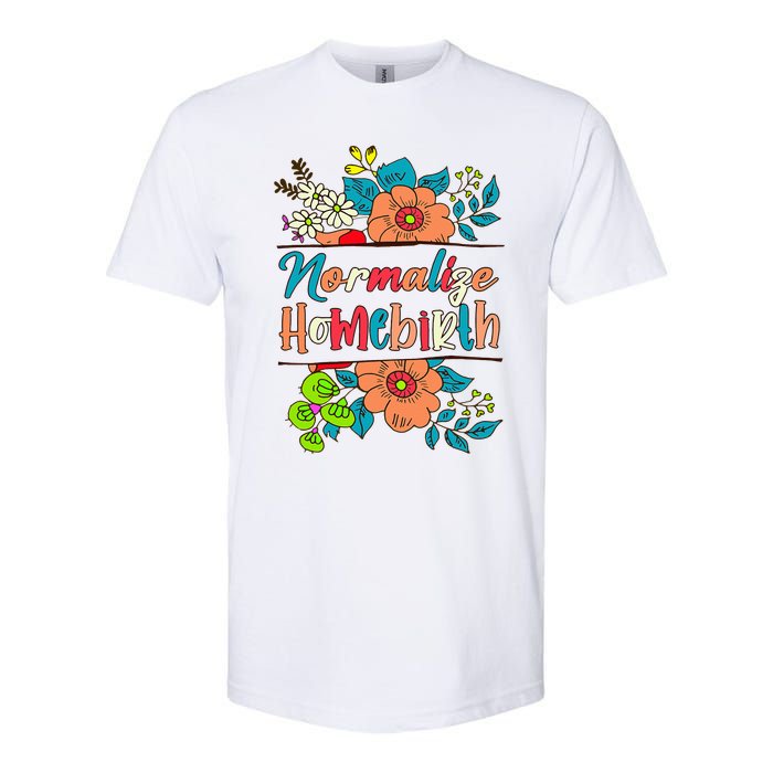 Normalize Homebirth Midwife Birth Worker Homebirth Mama Softstyle CVC T-Shirt