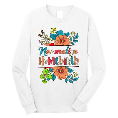 Normalize Homebirth Midwife Birth Worker Homebirth Mama Long Sleeve Shirt