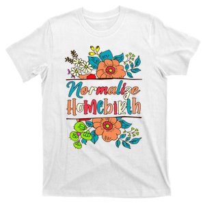 Normalize Homebirth Midwife Birth Worker Homebirth Mama T-Shirt