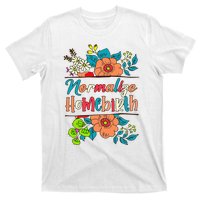 Normalize Homebirth Midwife Birth Worker Homebirth Mama T-Shirt