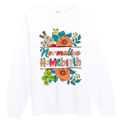 Normalize Homebirth Midwife Birth Worker Homebirth Mama Premium Crewneck Sweatshirt