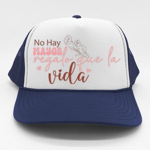 No Hay Mayor Regalo Que La Vida Trucker Hat