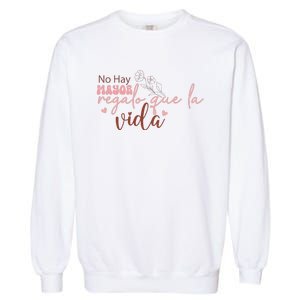 No Hay Mayor Regalo Que La Vida Garment-Dyed Sweatshirt