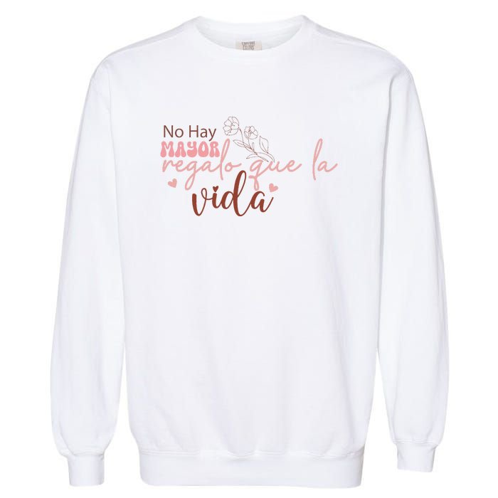 No Hay Mayor Regalo Que La Vida Garment-Dyed Sweatshirt