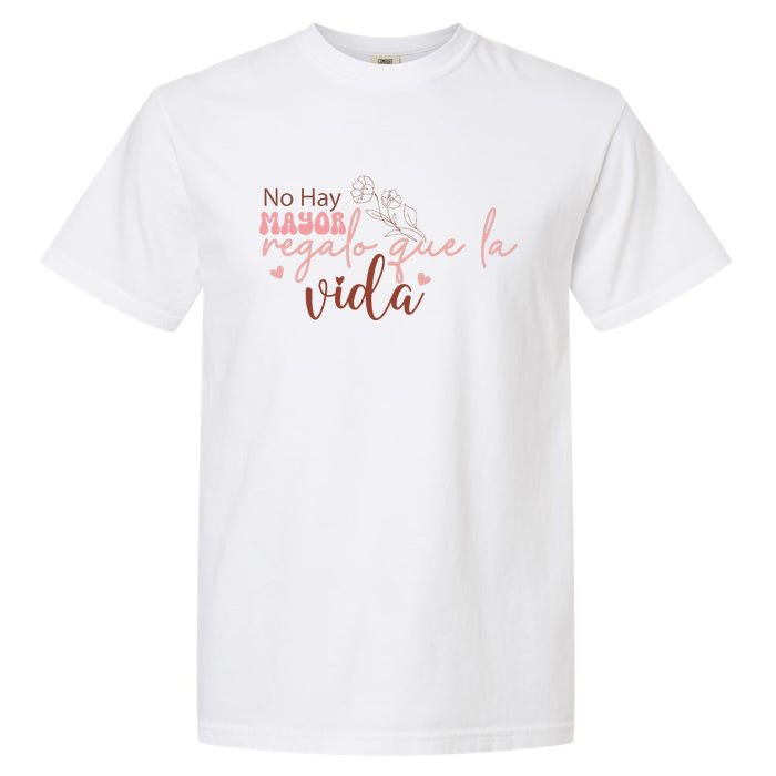 No Hay Mayor Regalo Que La Vida Garment-Dyed Heavyweight T-Shirt