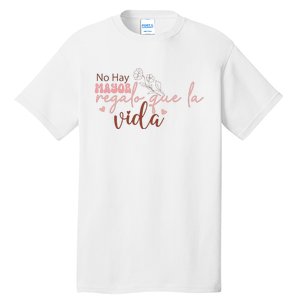 No Hay Mayor Regalo Que La Vida Tall T-Shirt