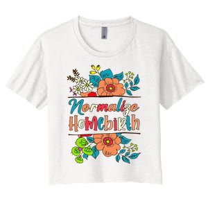 Normalize Homebirth Midwife Birth Worker Homebirth Mama Women's Crop Top Tee