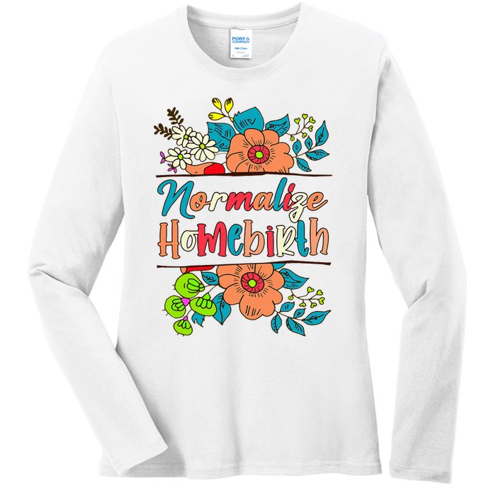 Normalize Homebirth Midwife Birth Worker Homebirth Mama Ladies Long Sleeve Shirt