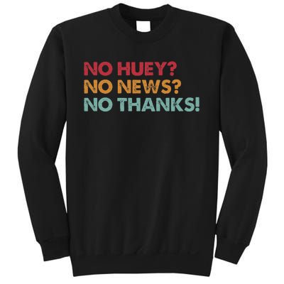 No Huey No News No Thanks Sweatshirt