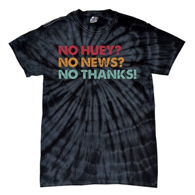 No Huey No News No Thanks Tie-Dye T-Shirt