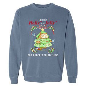 Neither Holly Nor Jolly But A Secret Third Thing Funny Bird Garment-Dyed Sweatshirt