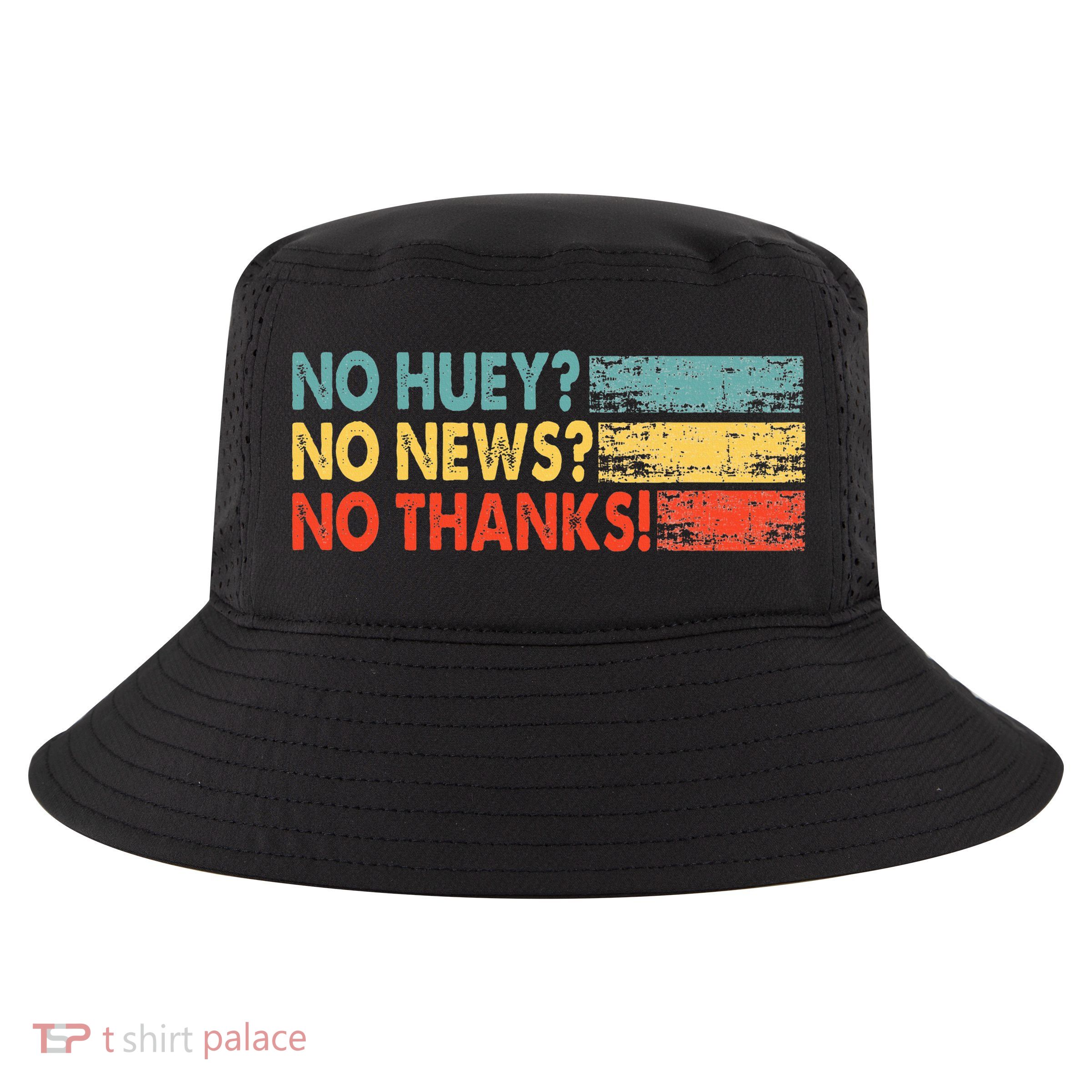 No Huey No News No Thanks Cool Comfort Performance Bucket Hat