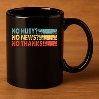 No Huey No News No Thanks 11oz C Handle Ceramic Mug